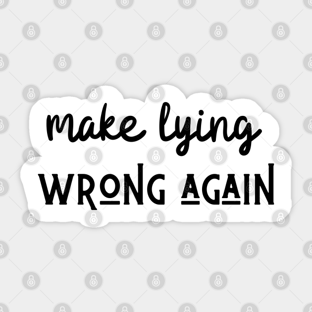 make lying wrong again Make Lying Wrong Again Funny Anti Sticker